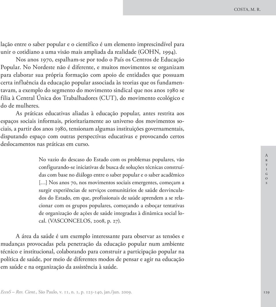 A prá duv ld à duçã ppulr, n rr pç nfrm, prrrmn unvr d mvmn, prr d n 1980, nnm lgum nuçõ gvrnmn, dpund pç m ur prpv duv prvnd r dlmn n prá m ur.