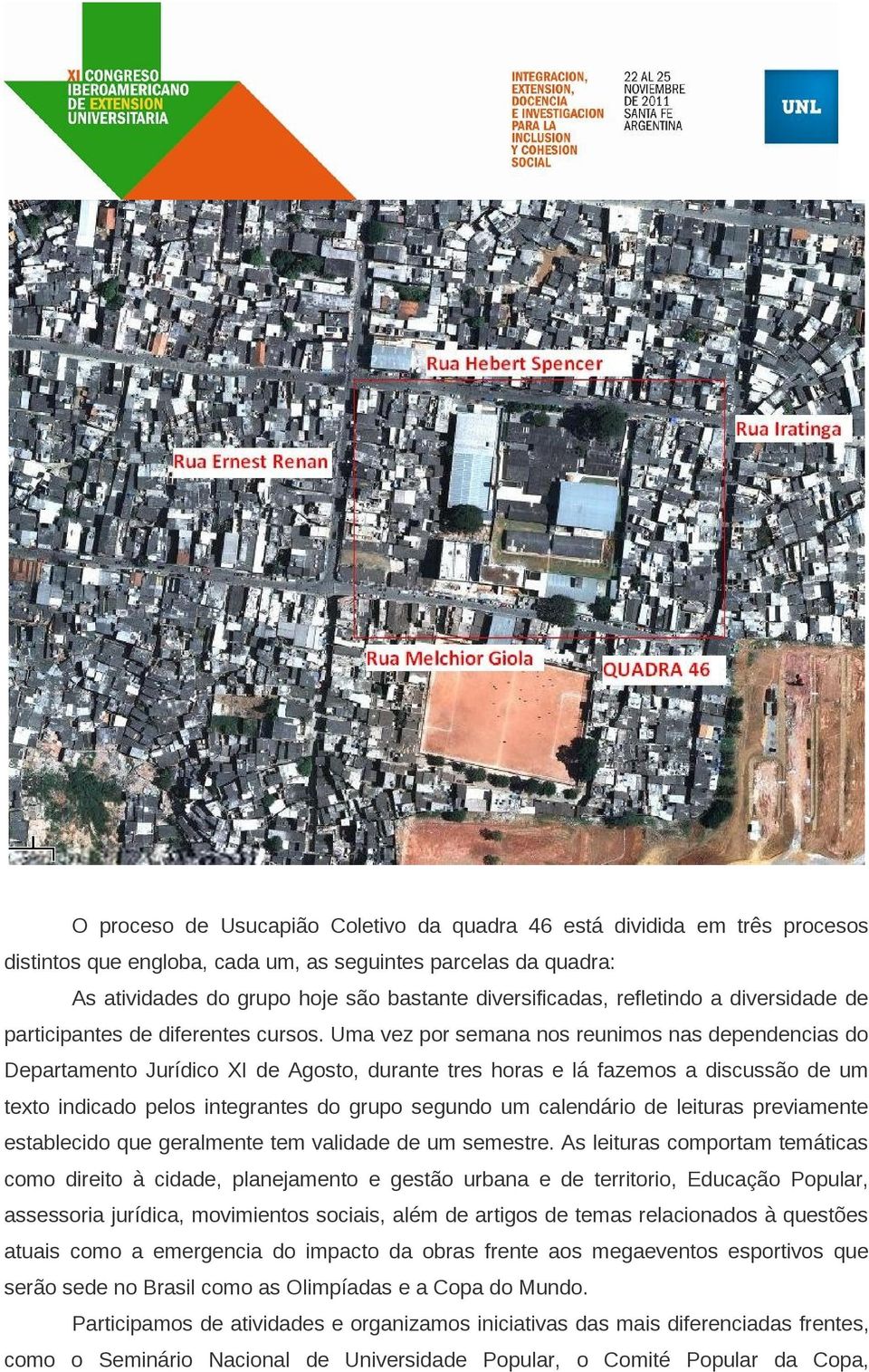 Uma vez por semana nos reunimos nas dependencias do Departamento Jurídico XI de Agosto, durante tres horas e lá fazemos a discussão de um texto indicado pelos integrantes do grupo segundo um