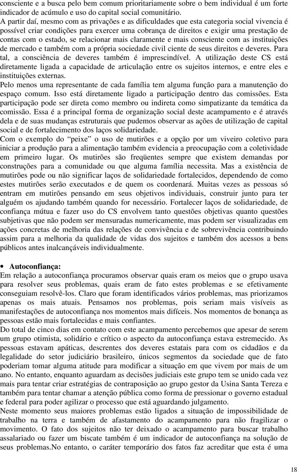 estado, se relacionar mais claramente e mais consciente com as instituições de mercado e também com a própria sociedade civil ciente de seus direitos e deveres.