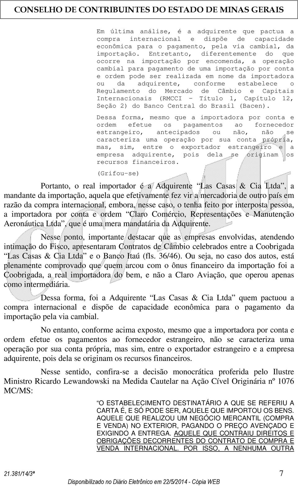 conforme estabelece o Regulamento do Mercado de Câmbio e Capitais Internacionais (RMCCI Título 1, Capítulo 12, Seção 2) do Banco Central do Brasil (Bacen).