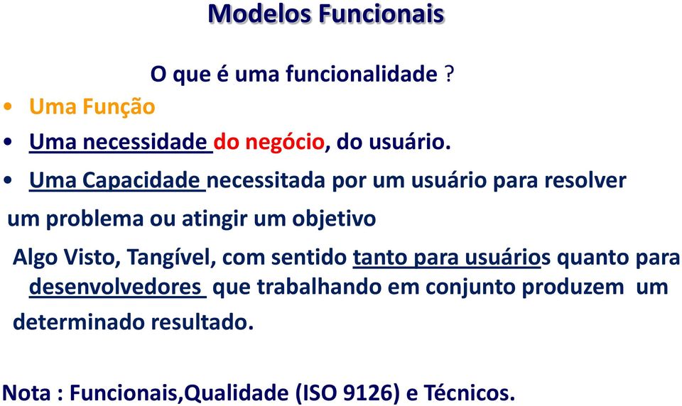 Uma Capacidade necessitada por um usuário para resolver um problema ou atingir um objetivo Algo