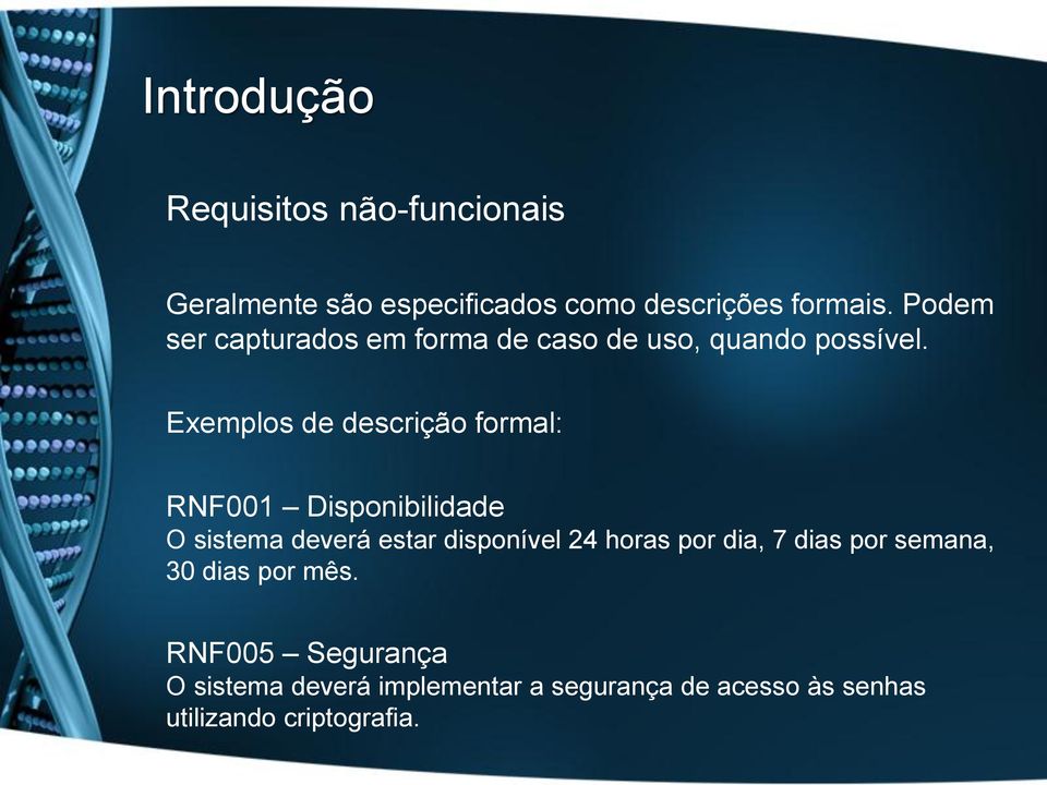 Exemplos de descrição formal: RNF00 Disponibilidade O sistema deverá estar disponível 4 horas por