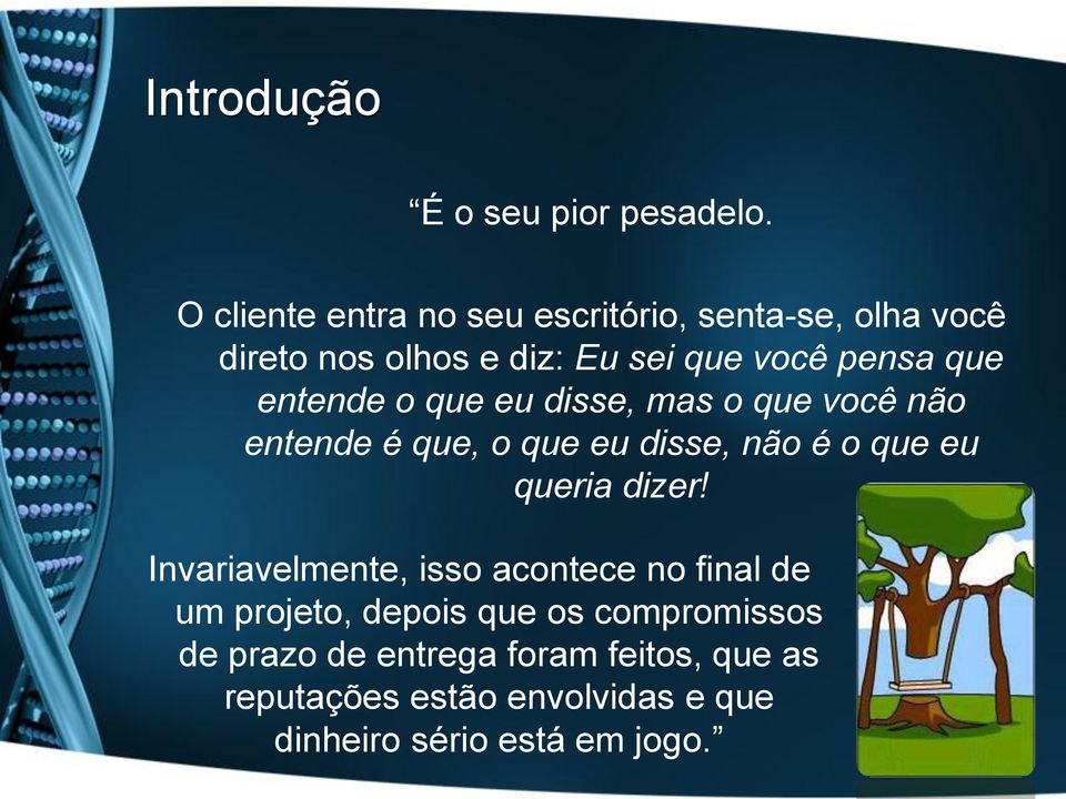 entende o que eu disse, mas o que você não entende é que, o que eu disse, não é o que eu queria dizer!