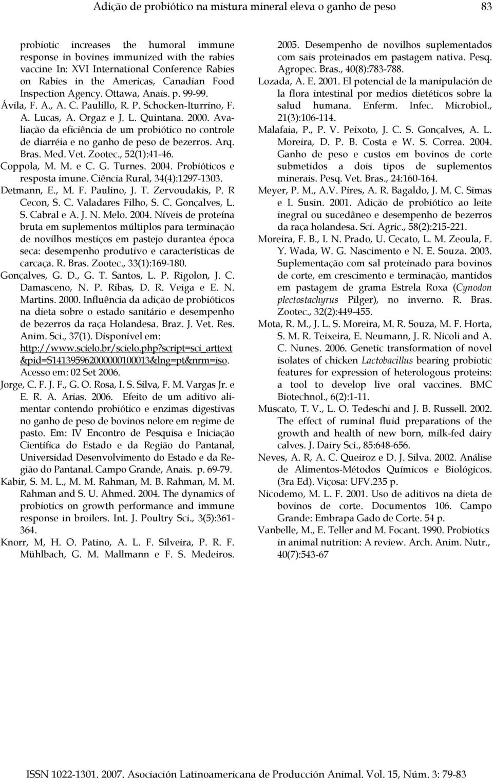 Avaliação da eficiência de um probiótico no controle de diarréia e no ganho de peso de bezerros. Arq. Bras. Med. Vet. Zootec., 52(1):41-46. Coppola, M. M. e C. G. Turnes. 2004.