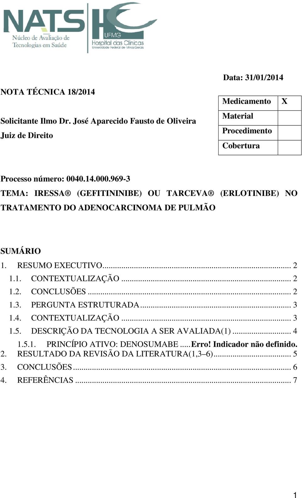 969-3 TEMA: IRESSA (GEFITININIBE) OU TARCEVA (ERLOTINIBE) NO TRATAMENTO DO ADENOCARCINOMA DE PULMÃO SUMÁRIO 1. RESUMO EXECUTIVO... 2 1.1. CONTEXTUALIZAÇÃO.