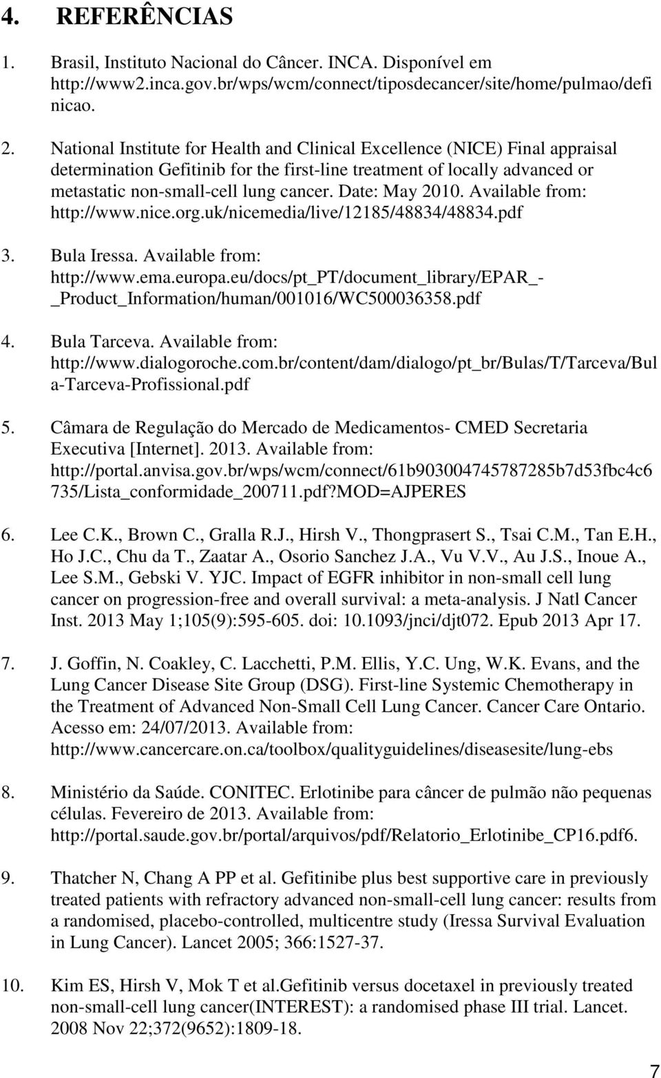 Date: May 2010. Available from: http://www.nice.org.uk/nicemedia/live/12185/48834/48834.pdf 3. Bula Iressa. Available from: http://www.ema.europa.