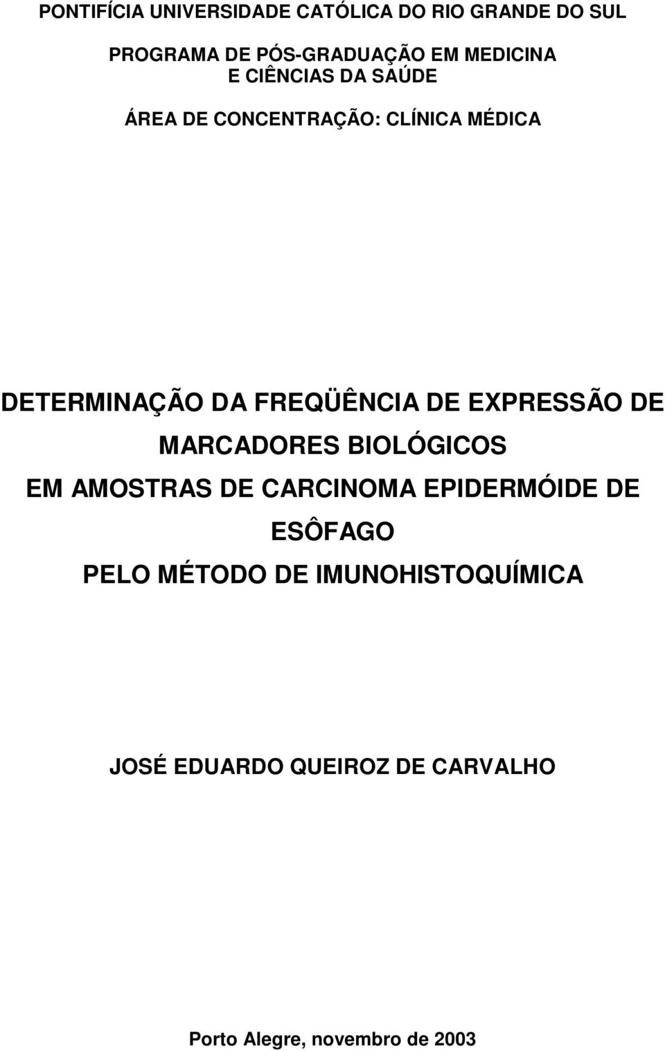 FREQÜÊNCIA DE EXPRESSÃO DE MARCADORES BIOLÓGICOS EM AMOSTRAS DE CARCINOMA EPIDERMÓIDE DE