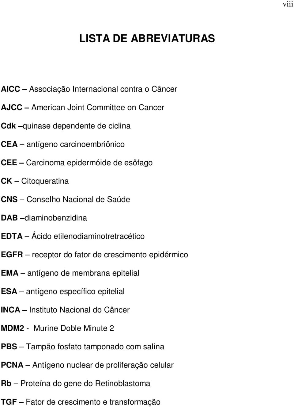 receptor do fator de crescimento epidérmico EMA antígeno de membrana epitelial ESA antígeno específico epitelial INCA Instituto Nacional do Câncer MDM2 - Murine Doble