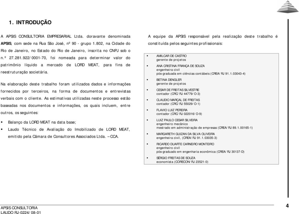 922/0001-70, foi nomeada para determinar valor do patrimônio líquido a mercado de LORD MEAT, para fins de reestruturação societária.