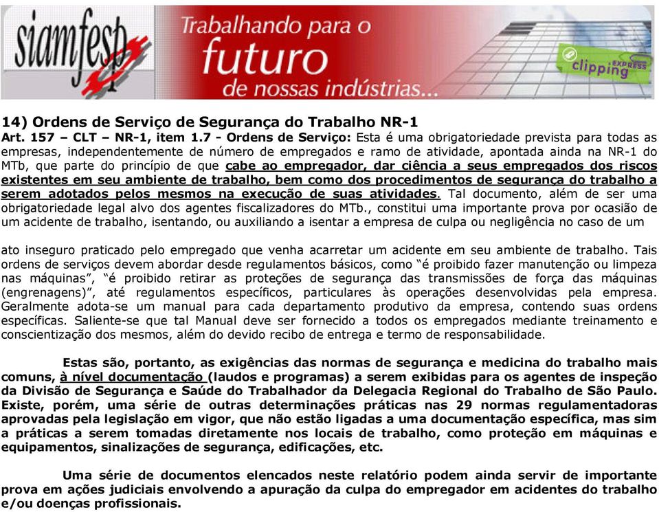 de que cabe ao empregador, dar ciência a seus empregados dos riscos existentes em seu ambiente de trabalho, bem como dos procedimentos de segurança do trabalho a serem adotados pelos mesmos na