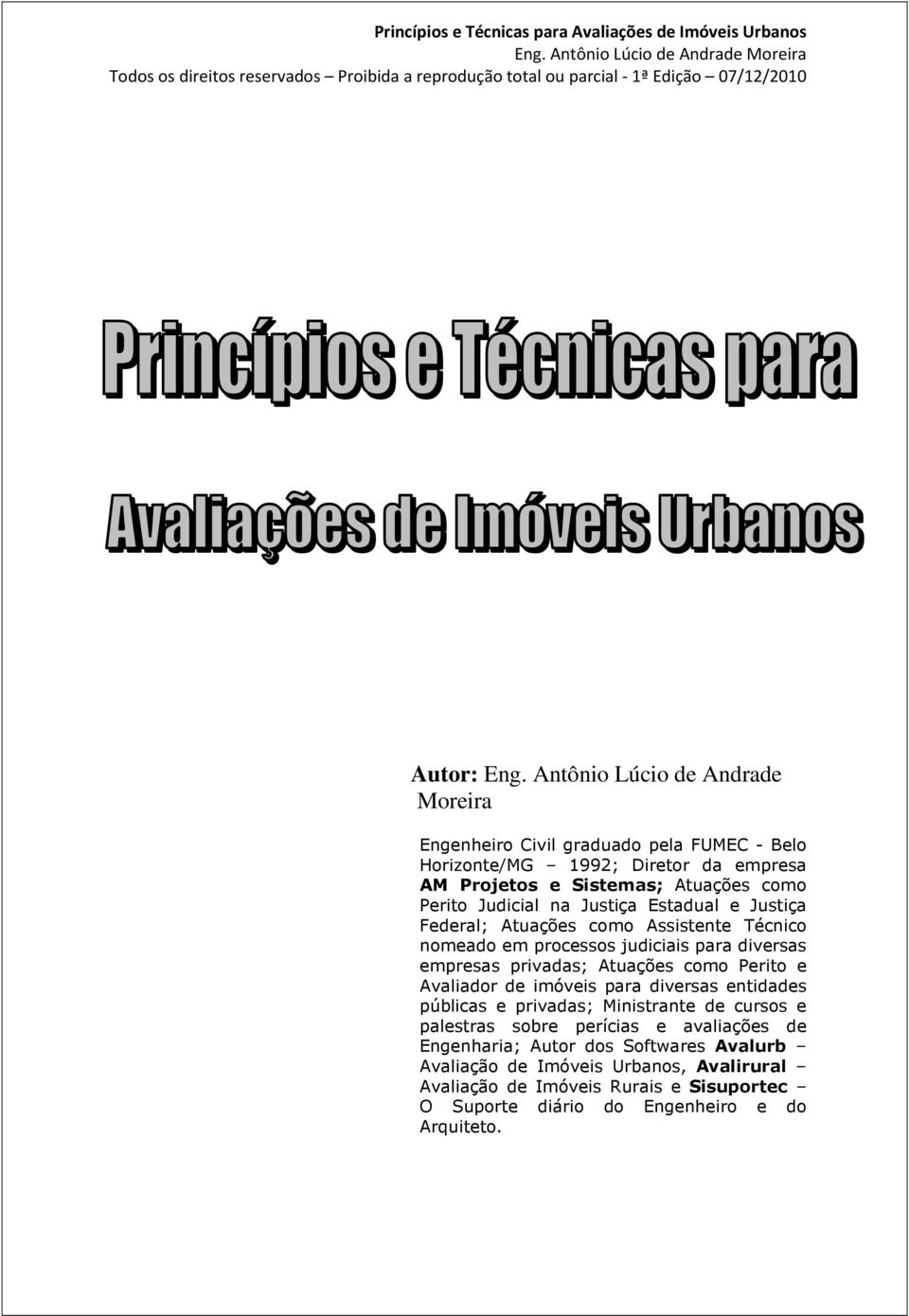 Judicial na Justiça Estadual e Justiça Federal; Atuações como Assistente Técnico nomeado em processos judiciais para diversas empresas privadas; Atuações como