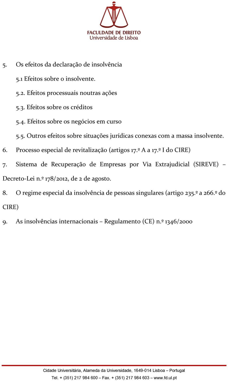 Processo especial de revitalização (artigos 17.º A a 17.º I do CIRE) 7.