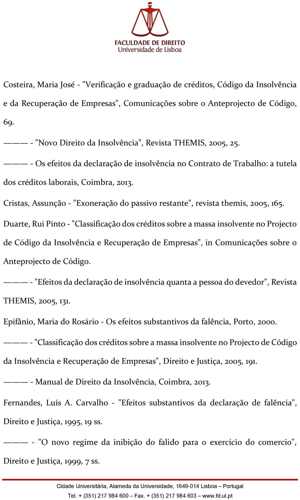 Cristas, Assunção - "Exoneração do passivo restante", revista themis, 2005, 165.
