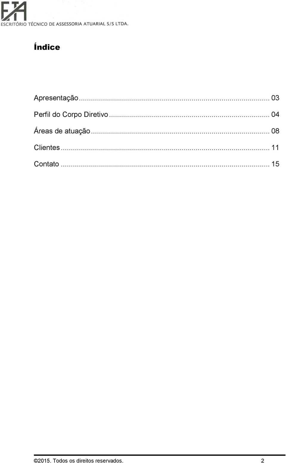 .. 04 Áreas de atuação... 08 Clientes.