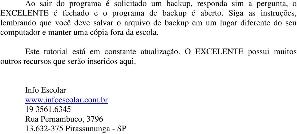 Siga as instruções, lembrando que você deve salvar o arquivo de backup em um lugar diferente do seu computador e manter