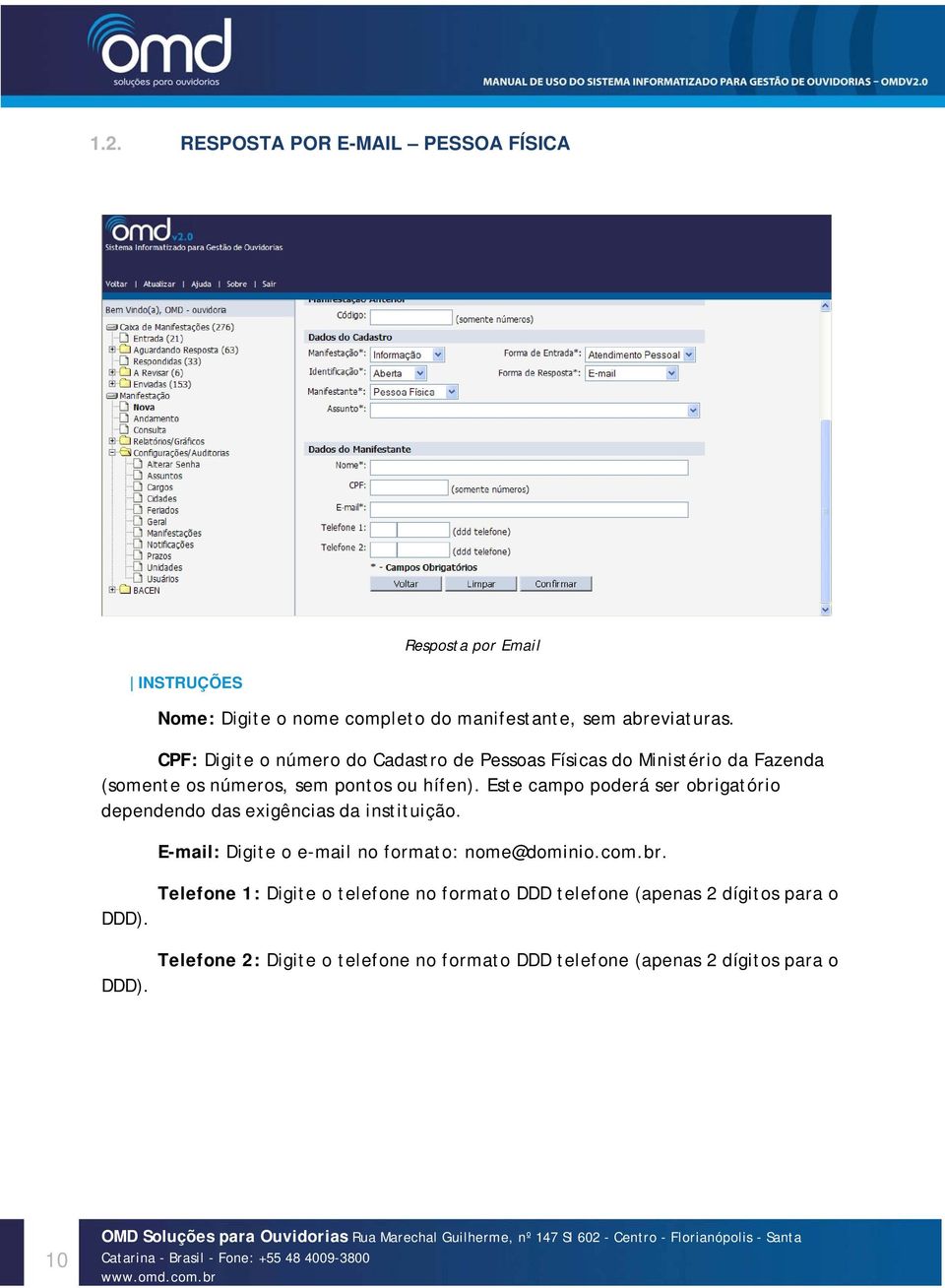 Este campo poderá ser obrigatório dependendo das exigências da instituição. E-mail: Digite o e-mail no formato: nome@dominio.com.br. DDD).