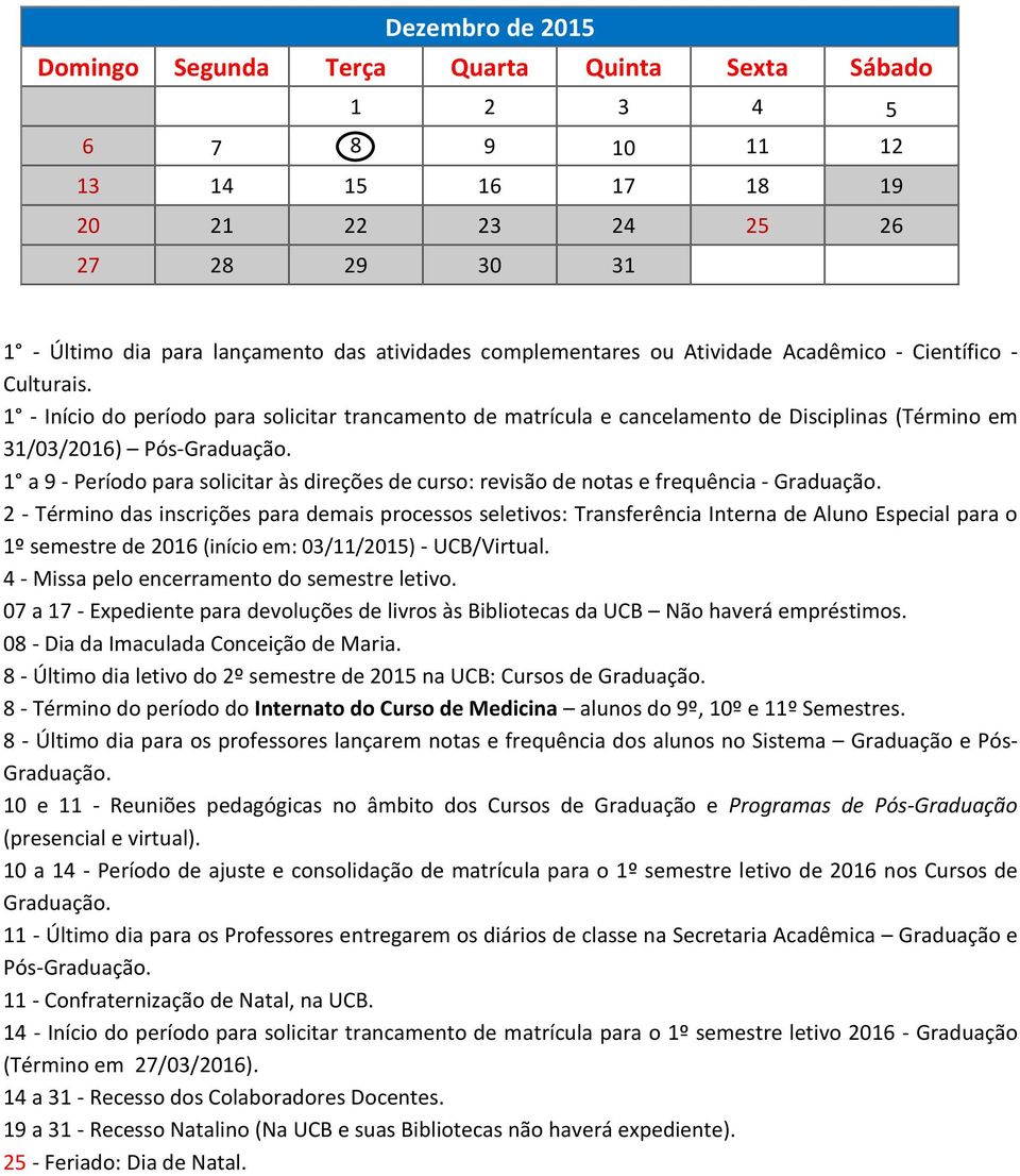 1 a 9 - Período para solicitar às direções de curso: revisão de notas e frequência - Graduação.