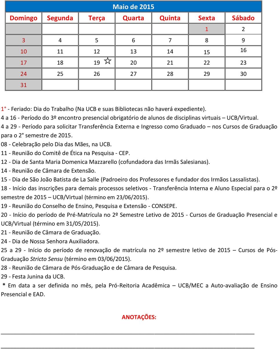 4 a 29 - Período para solicitar Transferência Externa e Ingresso como Graduado nos Cursos de Graduação para o 2 semestre de 2015. 08 - Celebração pelo Dia das Mães, na UCB.