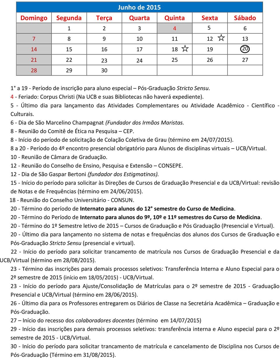 6 - Dia de São Marcelino Champagnat (Fundador dos Irmãos Maristas. 8 - Reunião do Comitê de Ética na Pesquisa CEP.