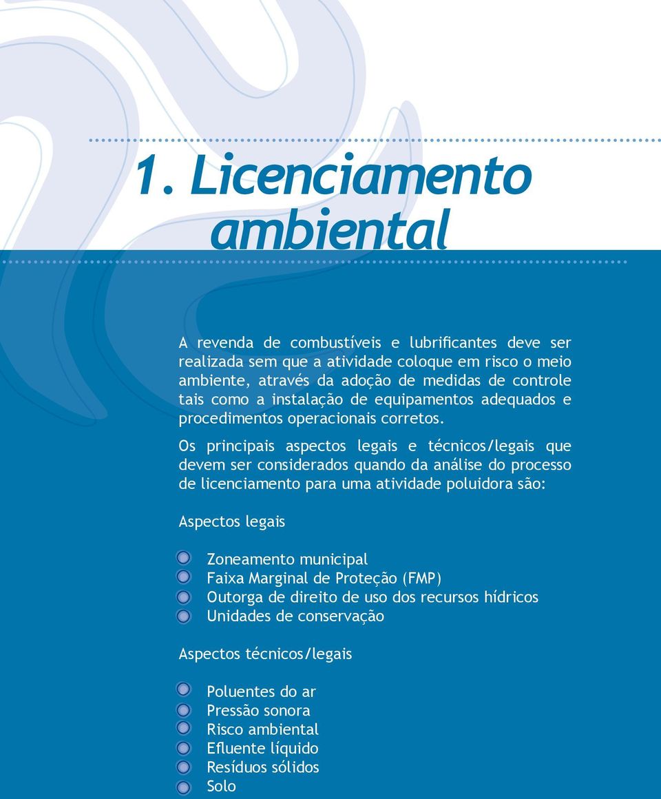 Os principais aspectos legais e técnicos/legais que devem ser considerados quando da análise do processo de licenciamento para uma atividade poluidora são: Aspectos