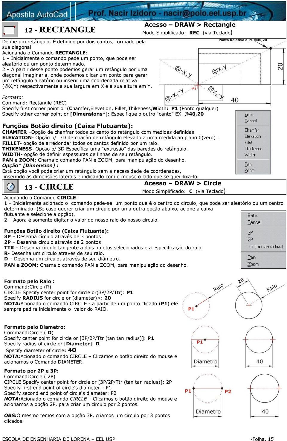 2 A partir desse ponto podemos gerar um retângulo por uma diagonal imaginária, onde podemos clicar um ponto para gerar um retângulo aleatório ou inserir uma coordenada relativa (@X,Y) respectivamente