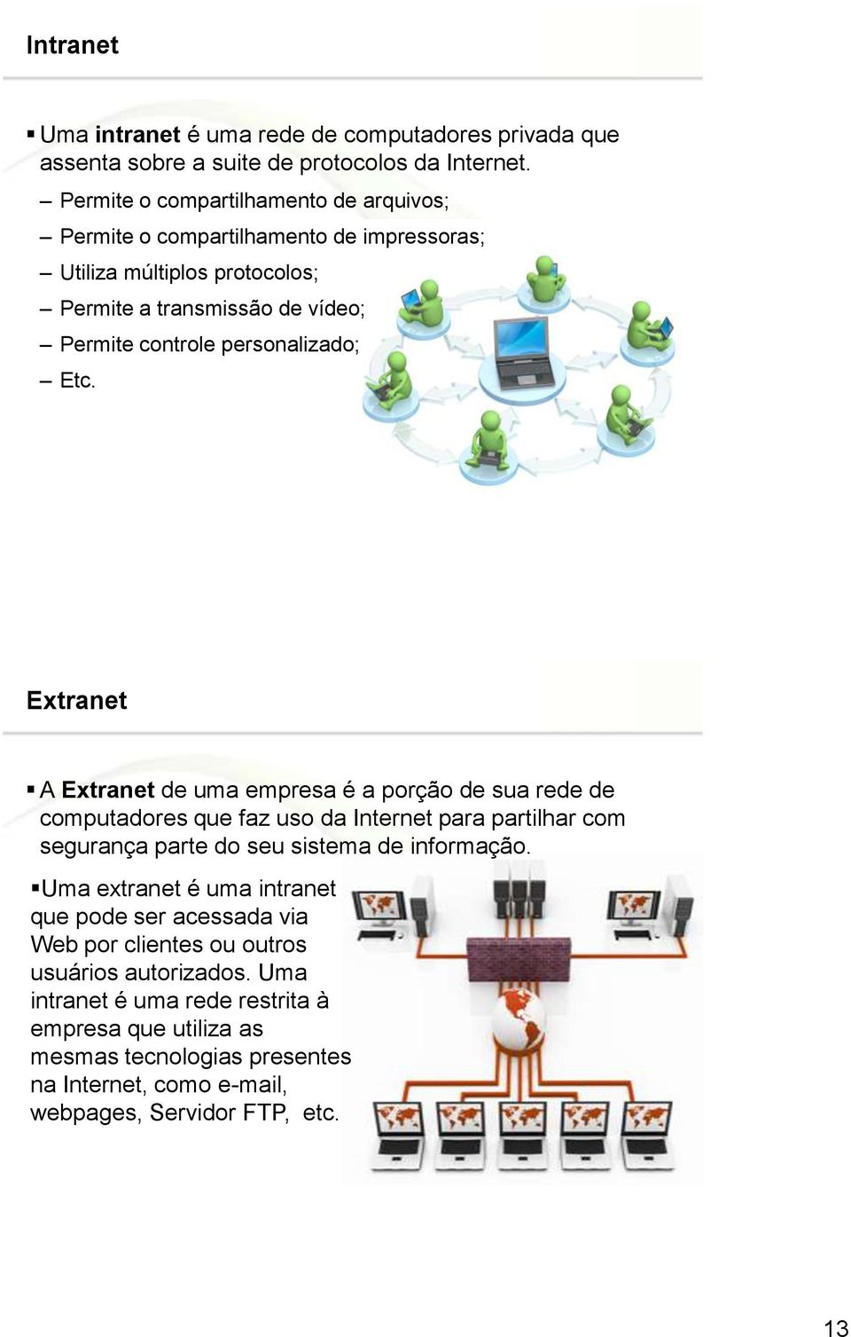 Etc. Page 25 Extranet A Extranet de uma empresa é a porção de sua rede de computadores que faz uso da Internet para partilhar com segurança parte do seu sistema de informação.