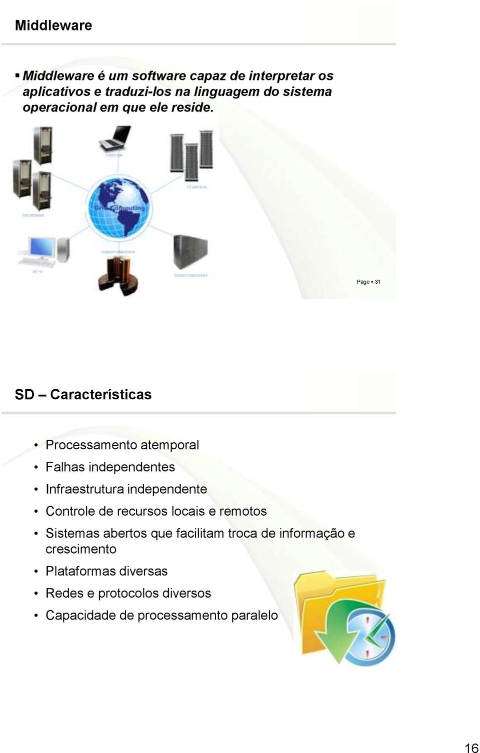 Page 31 SD Características Processamento atemporal Falhas independentes Infraestrutura independente Controle