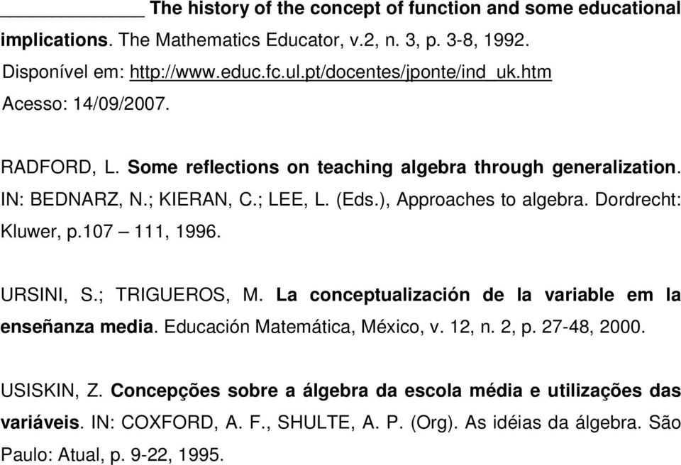 ), Approaches to algebra. Dordrecht: Kluwer, p.107 111, 1996. URSINI, S.; TRIGUEROS, M. La conceptualización de la variable em la enseñanza media.