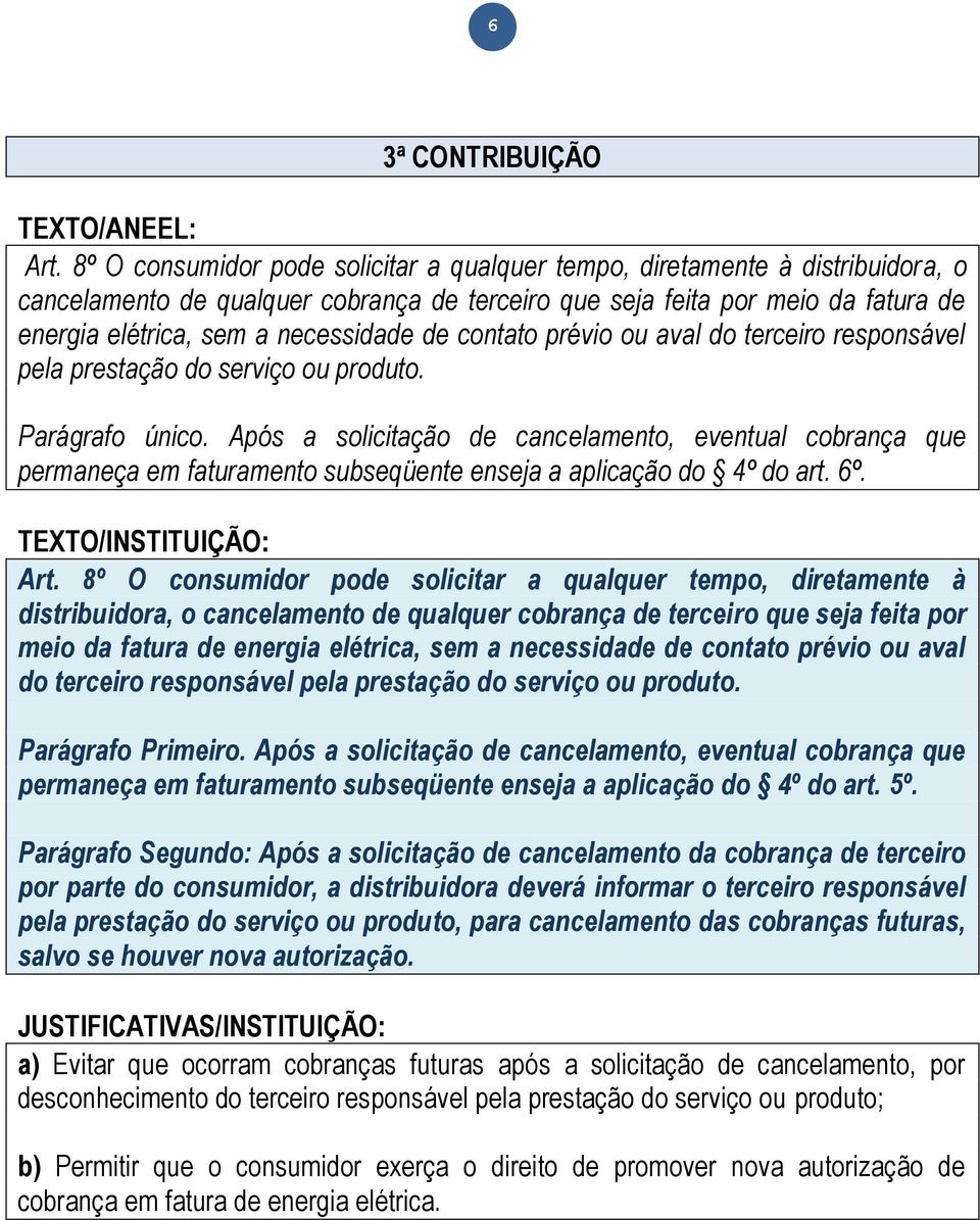 de contato prévio ou aval do terceiro responsável pela prestação do serviço ou produto. Parágrafo único.