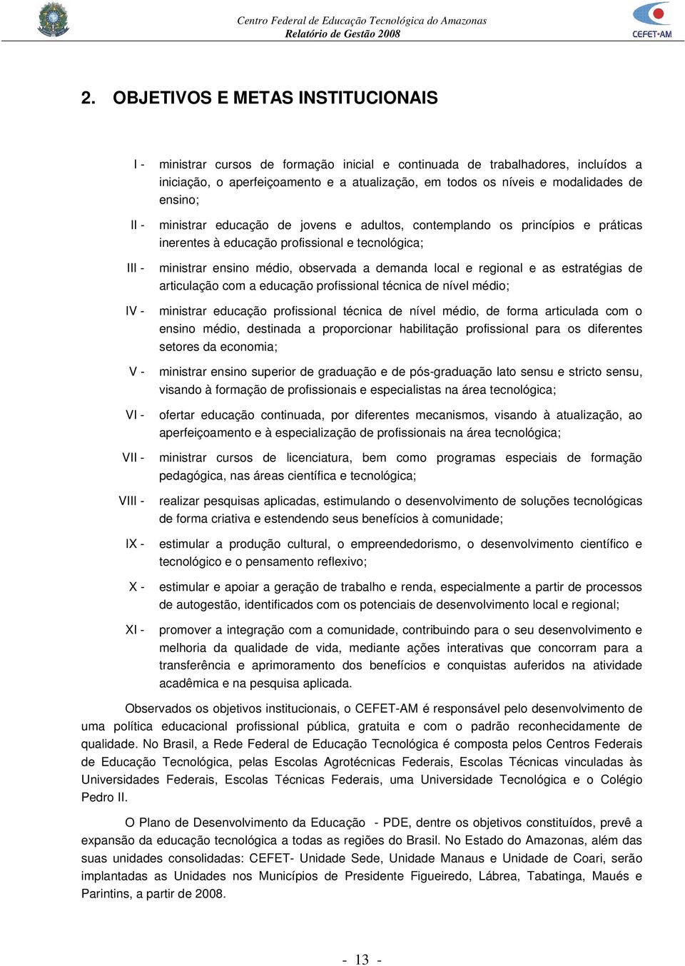 tecnológica; ministrar ensino médio, observada a demanda local e regional e as estratégias de articulação com a educação profissional técnica de nível médio; ministrar educação profissional técnica