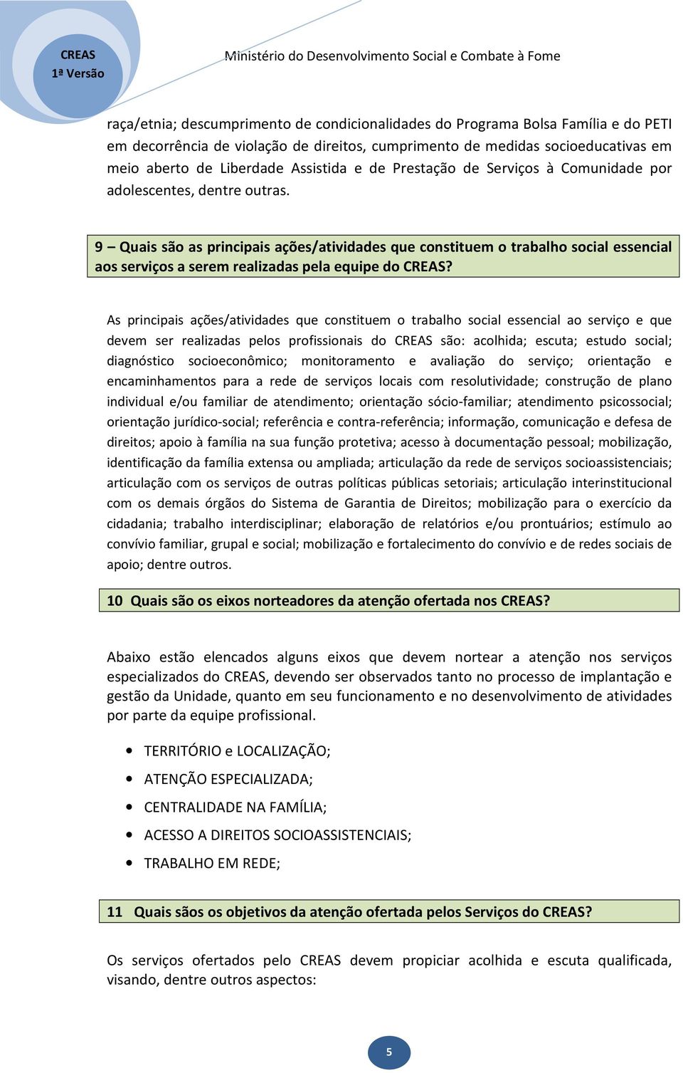 9 Quais são as principais ações/atividades que constituem o trabalho social essencial aos serviços a serem realizadas pela equipe do CREAS?