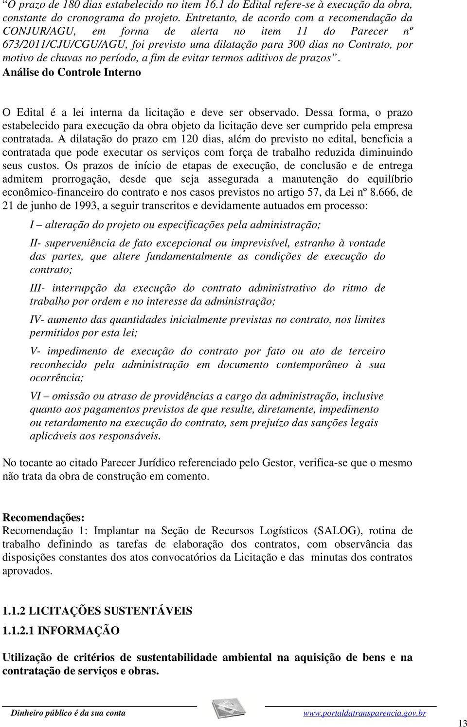 período, a fim de evitar termos aditivos de prazos. Análise do Controle Interno O Edital é a lei interna da licitação e deve ser observado.