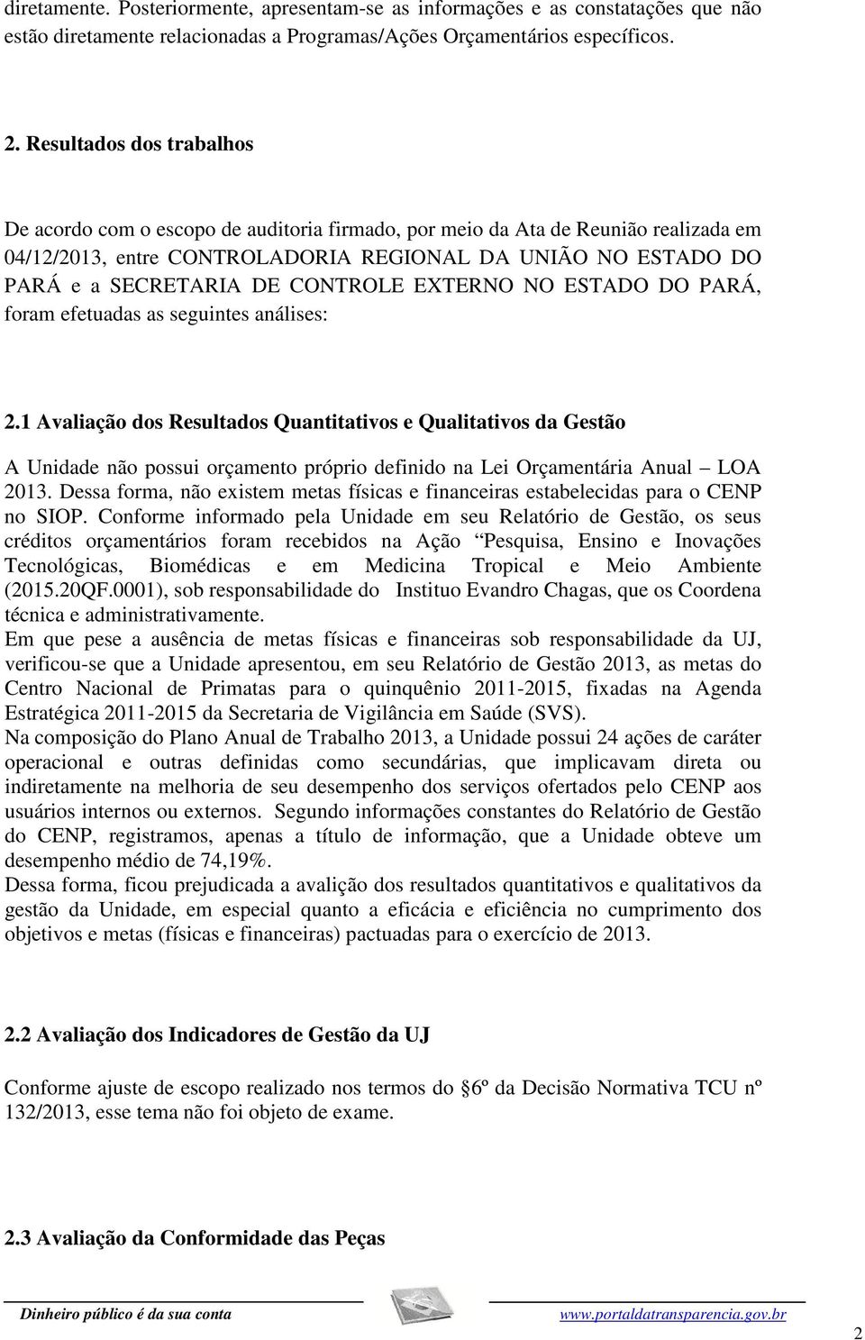 CONTROLE EXTERNO NO ESTADO DO PARÁ, foram efetuadas as seguintes análises: 2.