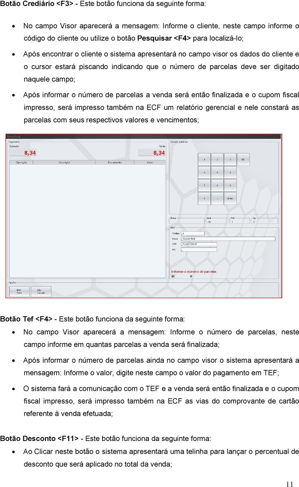 informar o número de parcelas a venda será então finalizada e o cupom fiscal impresso, será impresso também na ECF um relatório gerencial e nele constará as parcelas com seus respectivos valores e