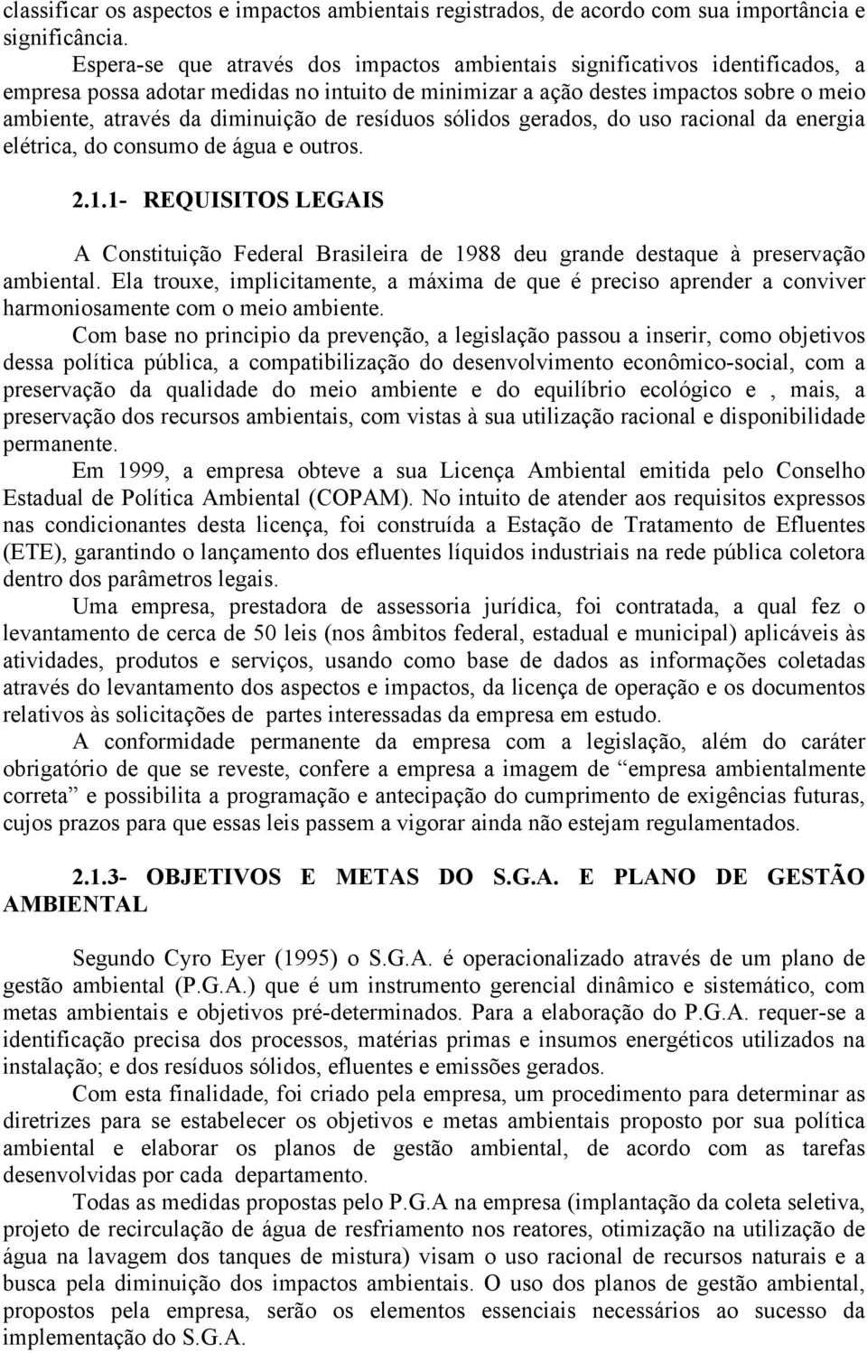 de resíduos sólidos gerados, do uso racional da energia elétrica, do consumo de água e outros. 2.1.