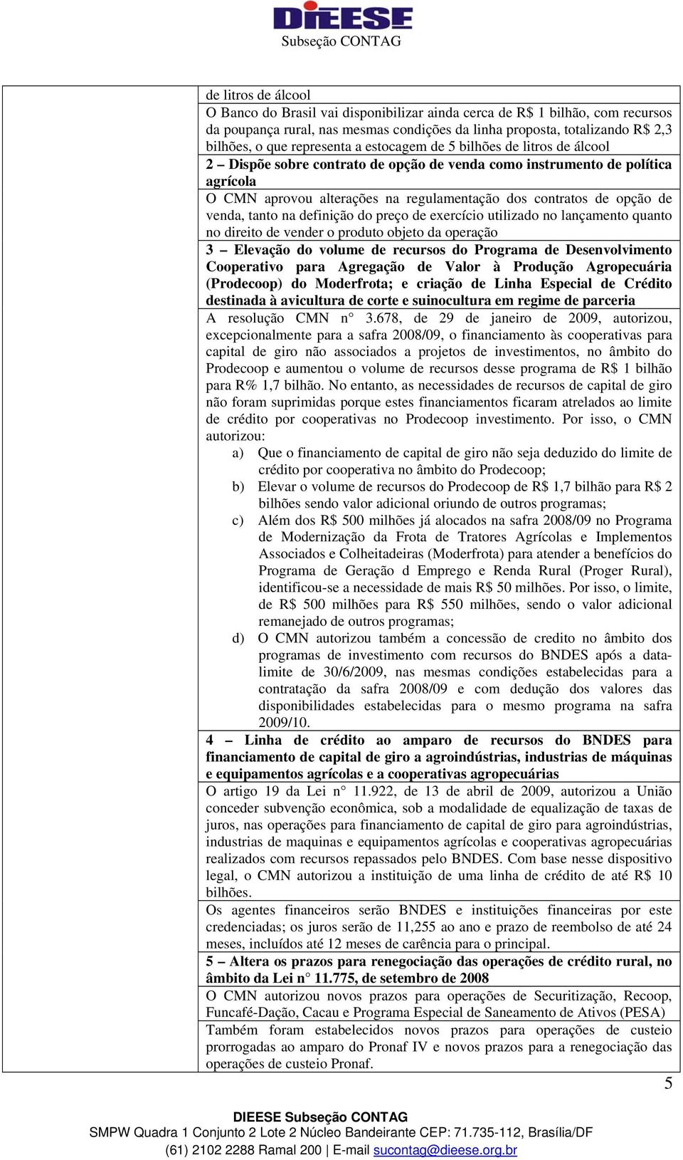 opção de venda, tanto na definição do preço de exercício utilizado no lançamento quanto no direito de vender o produto objeto da operação 3 Elevação do volume de recursos do Programa de