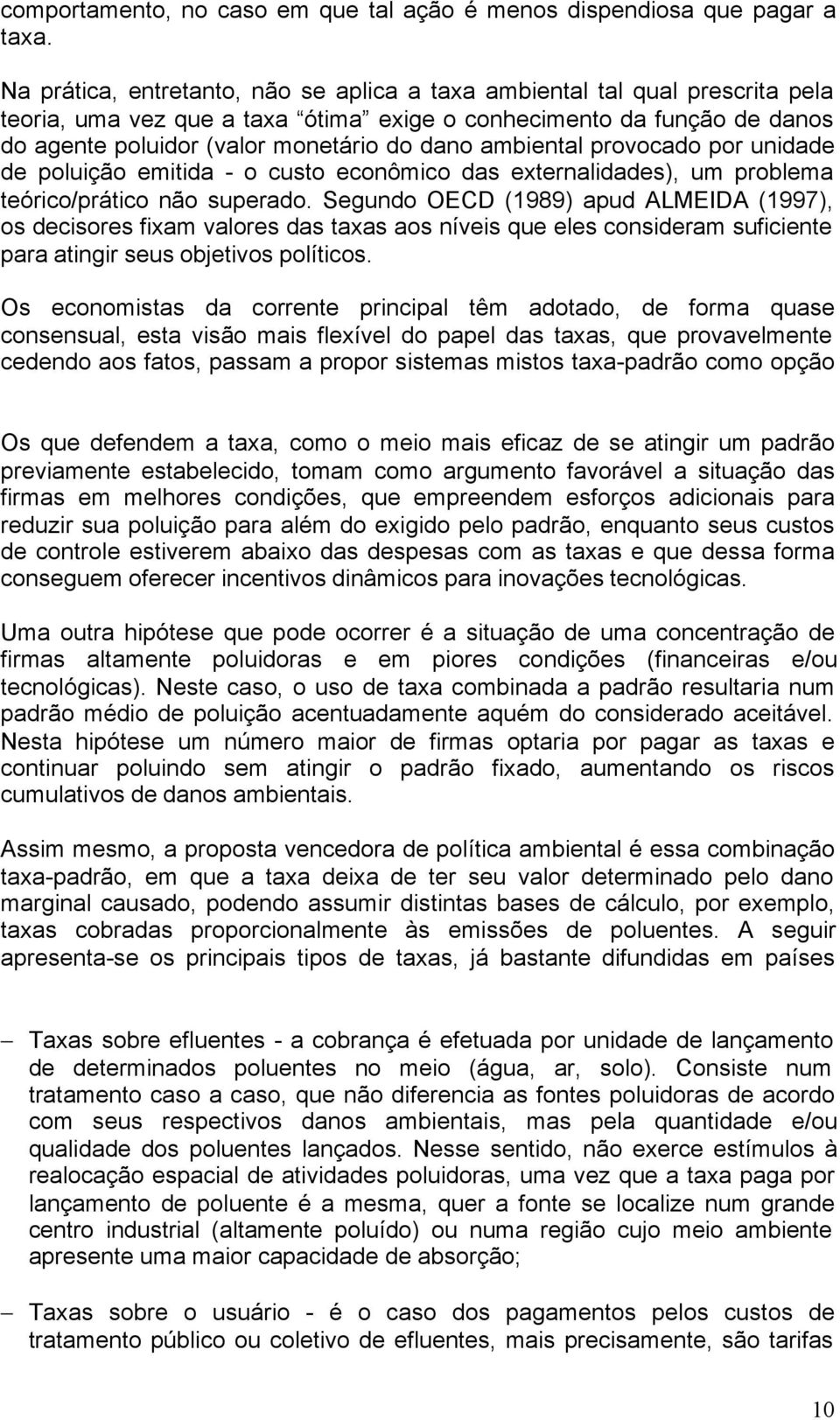 ambiental provocado por unidade de poluição emitida - o custo econômico das externalidades), um problema teórico/prático não superado.