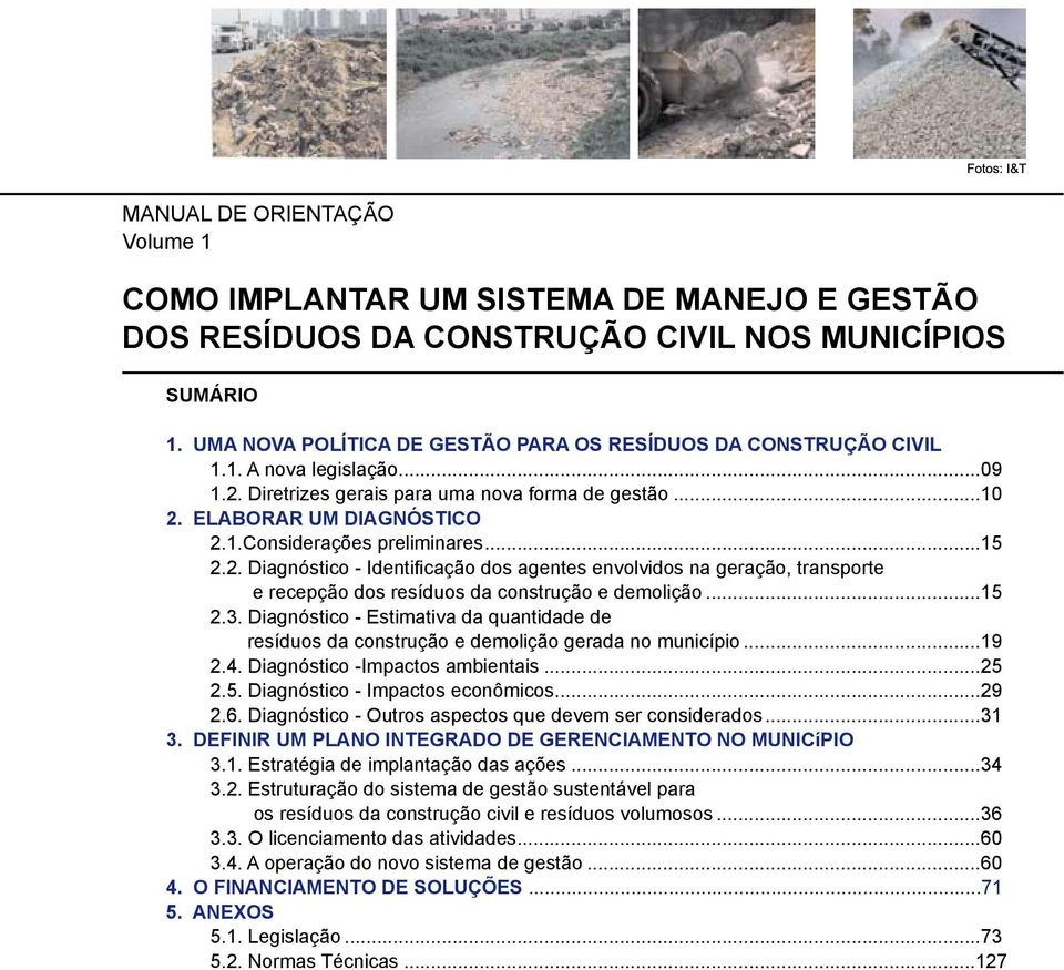 ..15 2.2. Diagnóstico - Identificação dos agentes envolvidos na geração, transporte e recepção dos resíduos da construção e demolição...15 2.3.