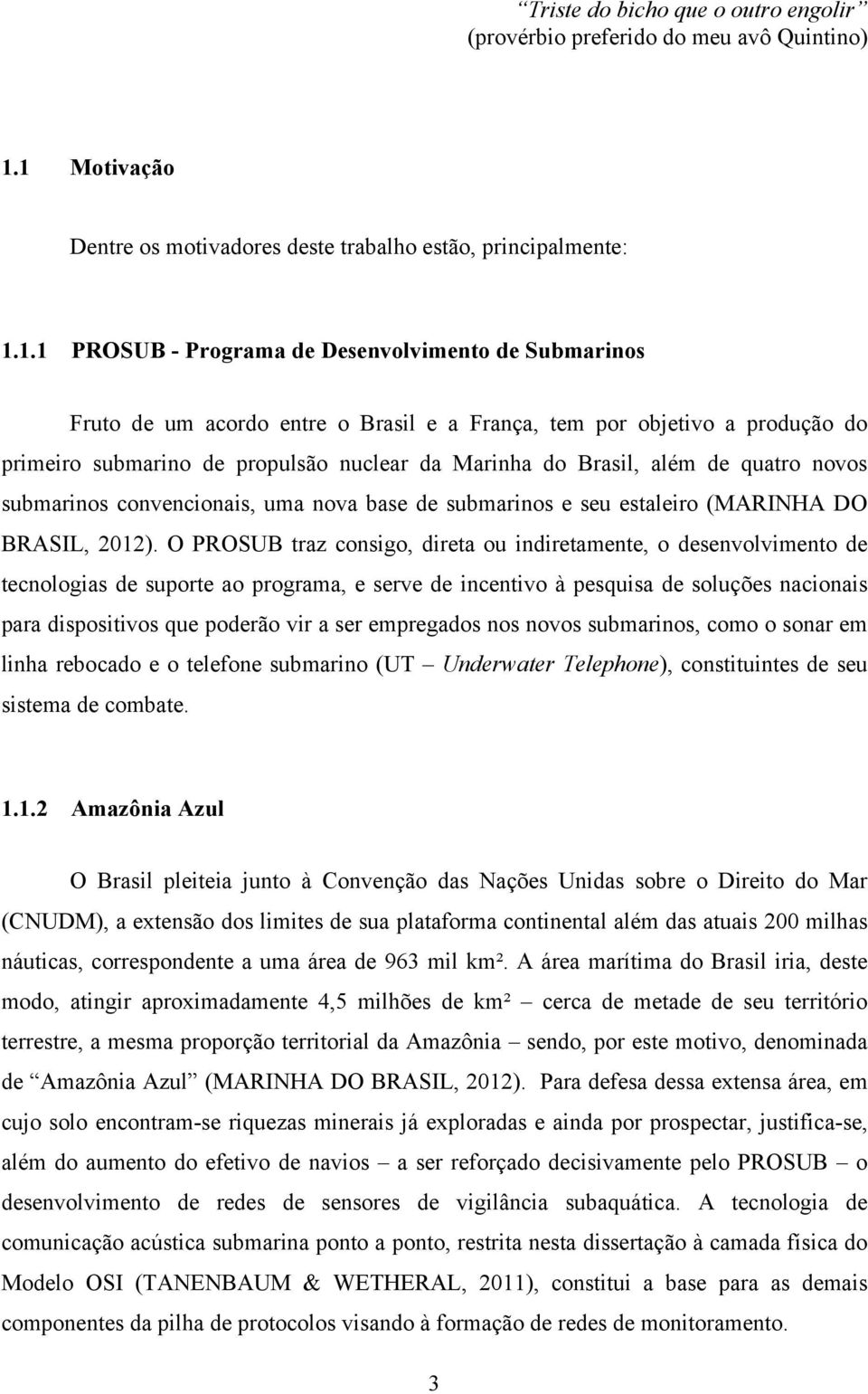 ubmarino de propulão nuclear da Marinha do Brail, além de quaro novo ubmarino convencionai, uma nova bae de ubmarino e eu ealeiro MARINHA DO BRASIL, 2012.