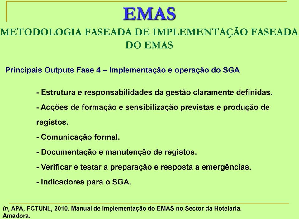 - Acções de formação e sensibilização previstas e produção de registos. - Comunicação formal.