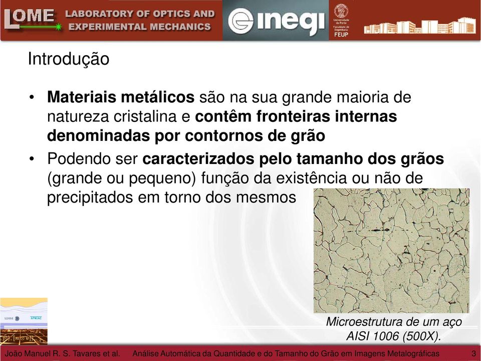 função da existência ou não de precipitados em torno dos mesmos Microestrutura de um aço AISI 1006 (500X).