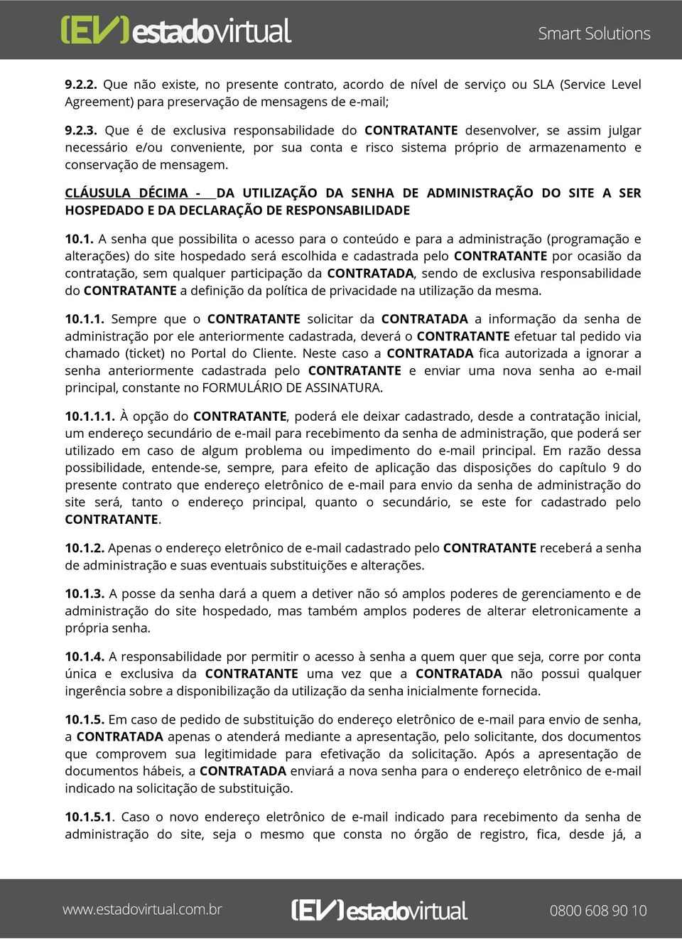 CLÁUSULA DÉCIMA - DA UTILIZAÇÃO DA SENHA DE ADMINISTRAÇÃO DO SITE A SER HOSPEDADO E DA DECLARAÇÃO DE RESPONSABILIDADE 10