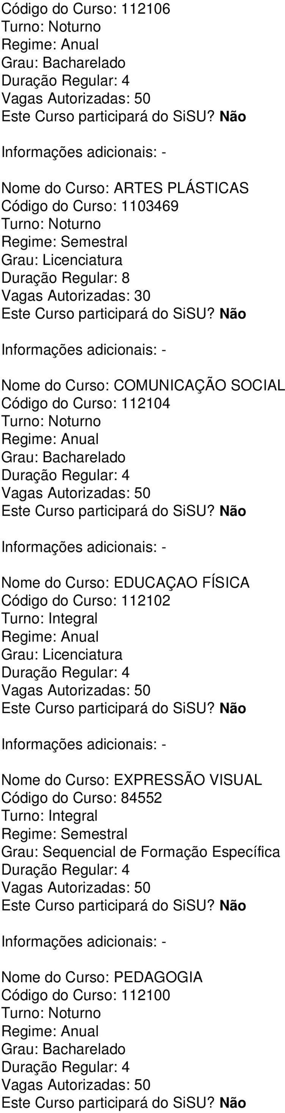 EDUCAÇAO FÍSICA Código do Curso: 112102 Regime: Anual Duração Regular: 4 Nome do Curso: EXPRESSÃO VISUAL Código do Curso: 84552