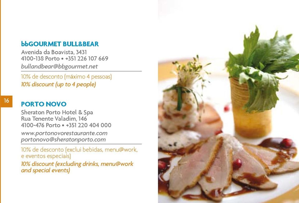 Rua Tenente Valadim, 146 4100-476 Porto +351 220 404 000 www.portonovorestaurante.com portonovo@sheratonporto.