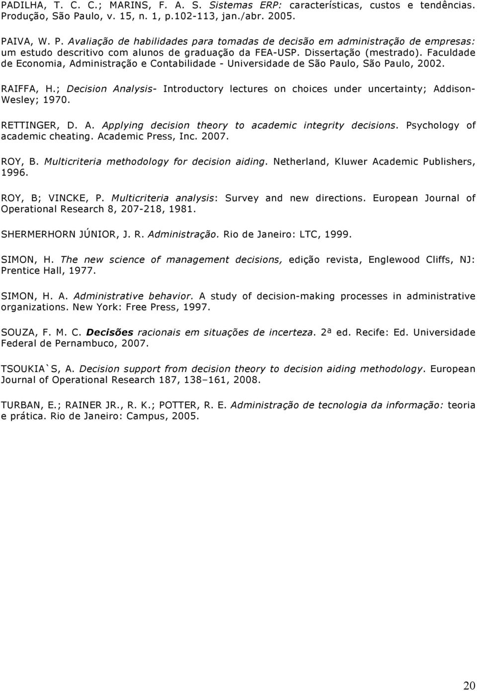 Dissertação (mestrado). Faculdade de Economia, Administração e Contabilidade - Universidade de São Paulo, São Paulo, 2002. RAIFFA, H.
