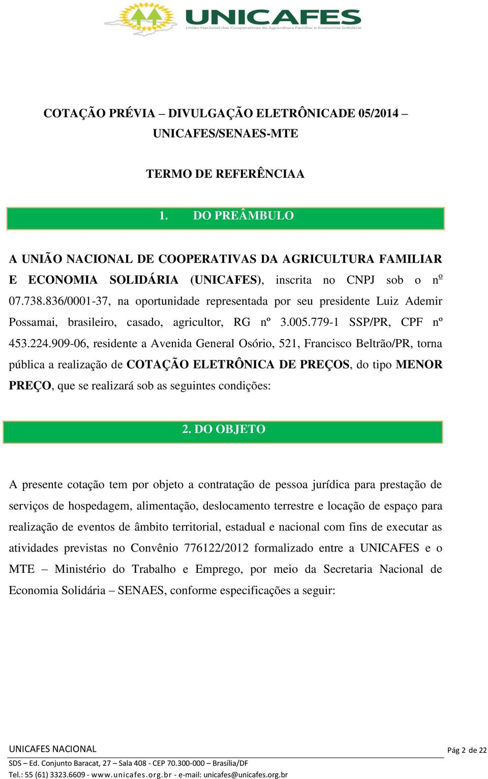 836/0001-37, na oportunidade representada por seu presidente Luiz Ademir Possamai, brasileiro, casado, agricultor, RG nº 3.005.779-1 SSP/PR, CPF nº 453.224.