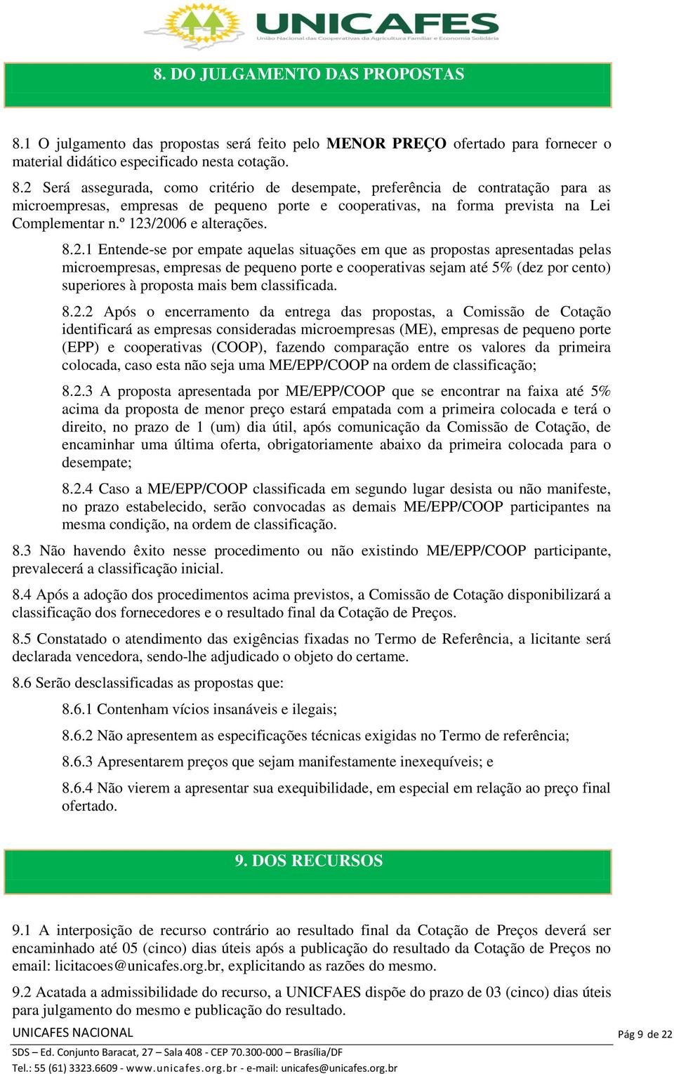 2 Será assegurada, como critério de desempate, preferência de contratação para as microempresas, empresas de pequeno porte e cooperativas, na forma prevista na Lei Complementar n.