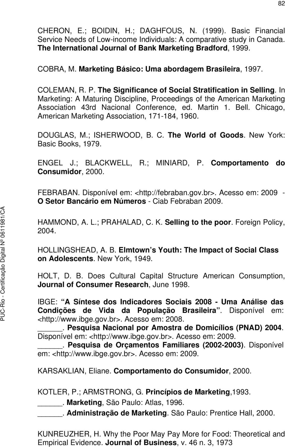 In Marketing: A Maturing Discipline, Proceedings of the American Marketing Association 43rd Nacional Conference, ed. Martin 1. Bell. Chicago, American Marketing Association, 171-184, 1960. DOUGLAS, M.