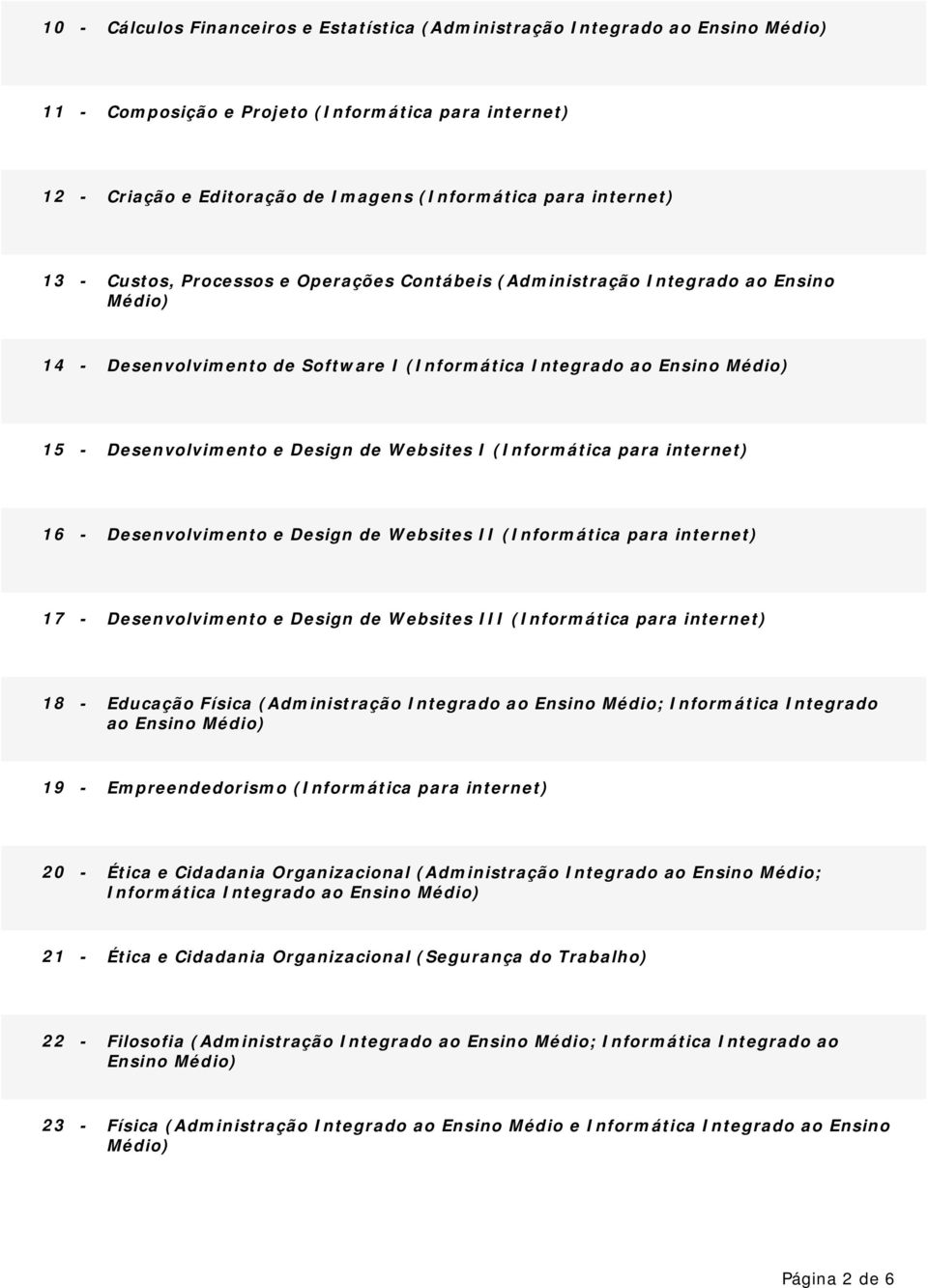 16 - Desenvolvimento e Design de Websites II (Informática para internet) 17 - Desenvolvimento e Design de Websites III (Informática para internet) 18 - Educação Física (Administração Integrado ao