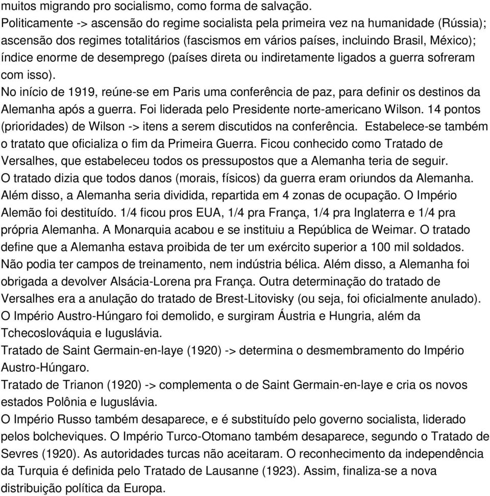 desemprego (países direta ou indiretamente ligados a guerra sofreram com isso). No início de 1919, reúne-se em Paris uma conferência de paz, para definir os destinos da Alemanha após a guerra.